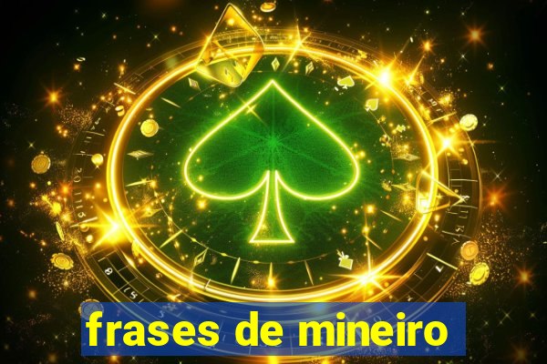 frases de mineiro